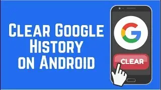 How to Clear Google Search and Browser History on Android