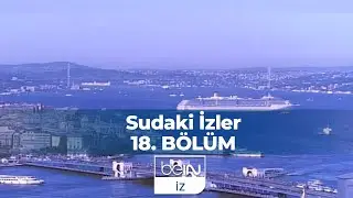 Sudaki İzler 18. Bölüm | İstanbul'un Kollarında