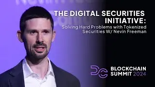 DC Blockchain Summit '24 | The Digital Securities Initiative Keynote w/ Nevin Freeman