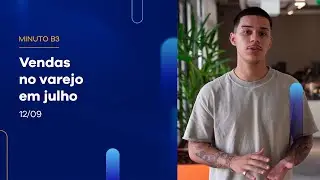 Vendas no varejo em julho | Minuto B3 – 12/09/2024