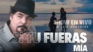 Si Tu Fueras Mía - Willie González (Show en vivo)