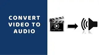 Convert Video to Audio