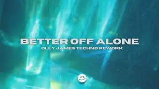 Alice Deejay - Better Off Alone (Olly James Techno Rework)