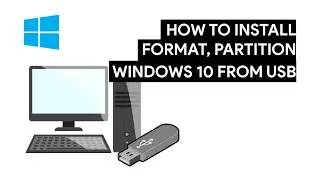 How to Format, Partition and Install Windows 10 Operating System