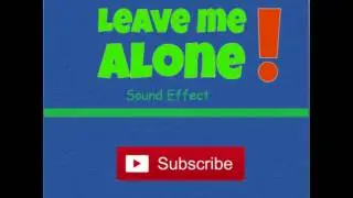 Leave Me Alone-Sound Effect