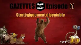 Gazette Role'N Play Ep.11 "Stratégiquement discutable"