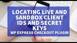 Locating Live and Sandbox PayPal Client IDs and Secret Keys