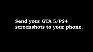 Send Your GTA 5/PS4 Screenshots to Your Phone! ( Easy Explanation )