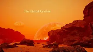 The Planet Crafter (1 часть)
