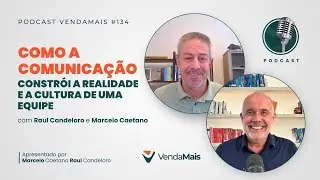 Como a comunicação constrói a realidade e a cultura de uma equipe - Podcast VendaMais #134