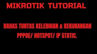 BAHAS TUNTAS KELEBIHAN & KEKURANGAN PPPOE/ HOTSPOT/ IP STATIC.