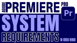 System Requirements for Adobe Premiere pro | Computer Specification for Video Editing in Urdu Hindi