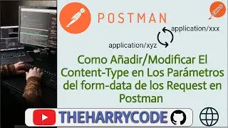 Curso de Postman | Como Añadir El Content-Type en Los Parámetros del form-data de Request en Postman