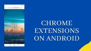 How To Use Chrome Extensions On Android? - Install Chrome Extensions Using Kiwi Browser App!
