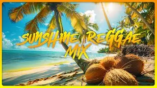 Sunshine Reggae Playlist/Mix | With Kiani, Rebel Souljahz, Tomorrow People, Tenelle, Fiji & More!