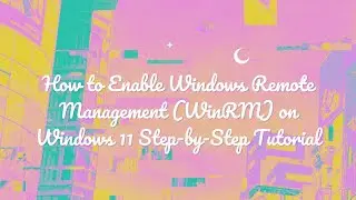 How to Enable Windows Remote Management WinRM on Windows 11 Step by Step Tutorial