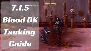 Blood DK 7.1.5 Tanking Guide WoW Legion (Raid/M+)