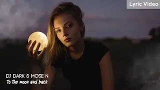 Dj Dark & Mose N - To the moon and back  (Official Lyric Video)