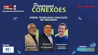 RAFAEL SILVESTRIM - PROGRAMA CONEXÕES - Jovens, Tecnologia e Educação no Amazonas.