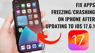How To Fix iPhone Apps Freezing/Stop Working After Updating To iOS 17.6.1