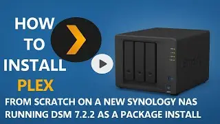 Plex: How to Install Plex from scratch on a new Synology NAS running DSM 7.2.2 as a package install.