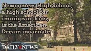 Newcomers High School, a high school for immigrant kids, is the American Dream incarnate