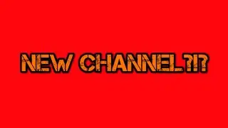 NEW CHANNEL?!?