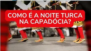Como é a noite turca na Capadócia?