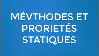 3- Méthodes et Propriétés statiques