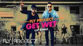 Fly Project - Get Wet | LLP Remix