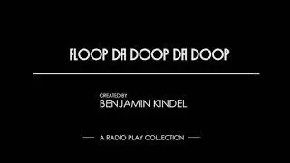 Floop Da Doop Da Doop: A Radio Play
