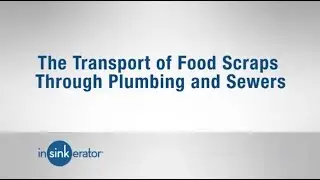 The Transport of Food Scraps Through Plumbing and Sewers - Small Scale - InSinkErator