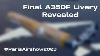 THE NEW A350F Livery!! Paris Airshow 2023