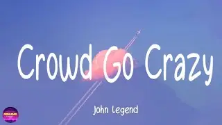 John Legend - Crowd Go Crazy (Lyrics)