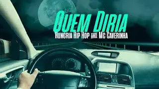 Quem Diria - Mc Caverinha & Hungria (Letra)