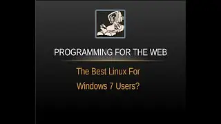 The 3 Best Linux Distros for Windows 7 Users - Programming for the Web