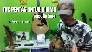 Saepudin Emon - Tak Pantas Untuk Dirimu | Official Music Video