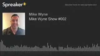 Mike Wyne Show #002
