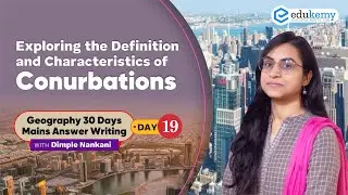 Day #19 - Exploring the Definition & Characteristics of Conurbations | Geography | UPSC | Edukemy