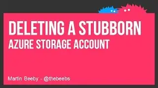 Deleting a Stuborn Azure Storage account