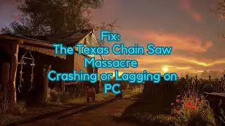 Fix The Texas Chain Saw Massacre Crashing or Lagging on PC