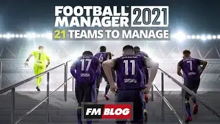 Football Manager 2021 | Teams To Manage | FM21