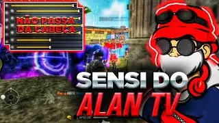 SENSIBILIDADE DO ALAN TV PARA MOBILE!! SENSI IMPLACÁVEL PIQUE FFH4X 👾 !! (SENSI+DPI)