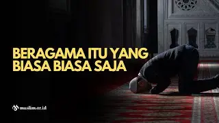 Beragama Itu yang Biasa Biasa Saja