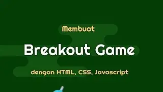 Membuat BREAKOUT GAME dengan HTML, CSS, dan JAVASCRIPT