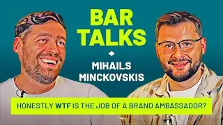 Bar Talks: Mihails Minckovskis - Honestly WTF is the job of a Brand Ambassador?