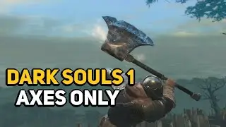 How To Beat DARK SOULS 1 With Only Axes