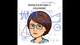 PH 8.05 Collisions Part 2