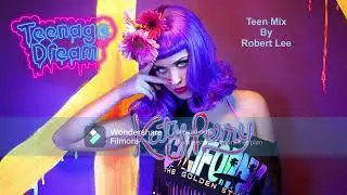 Katy Perry - Teenage Dream (Teen Mix) By Robert Lee