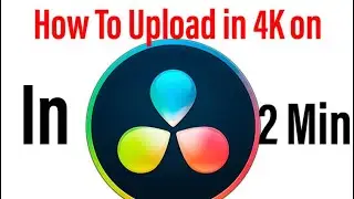 How to Upload in 4K on DaVinci Resolve